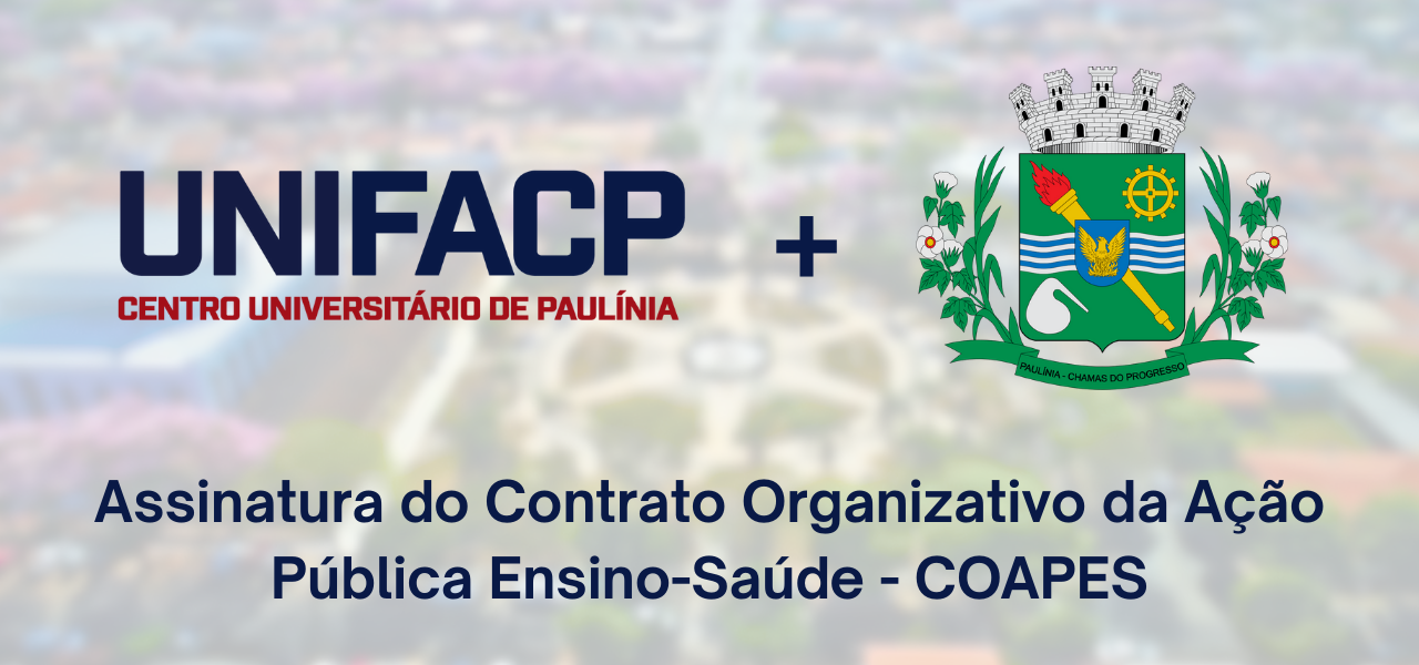 UNIFACP e Prefeitura de Paulínia formalizam parceria estratégica para integração Ensino-Saúde com a assinatura do COAPES artigo